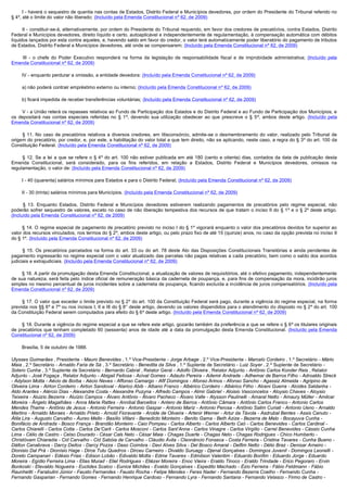         I - haverá o sequestro de quantia nas contas de Estados, Distrito Federal e Municípios devedores, por ordem do Presidente do Tribunal referido no
§ 4º, até o limite do valor não liberado; (Incluído pela Emenda Constitucional nº 62, de 2009)

        II - constituir-se-á, alternativamente, por ordem do Presidente do Tribunal requerido, em favor dos credores de precatórios, contra Estados, Distrito
Federal e Municípios devedores, direito líquido e certo, autoaplicável e independentemente de regulamentação, à compensação automática com débitos
líquidos lançados por esta contra aqueles, e, havendo saldo em favor do credor, o valor terá automaticamente poder liberatório do pagamento de tributos
de Estados, Distrito Federal e Municípios devedores, até onde se compensarem; (Incluído pela Emenda Constitucional nº 62, de 2009)

         III  - o chefe do Poder Executivo responderá na forma da legislação de responsabilidade fiscal e de improbidade administrativa; (Incluído pela
Emenda Constitucional nº 62, de 2009)

        IV - enquanto perdurar a omissão, a entidade devedora: (Incluído pela Emenda Constitucional nº 62, de 2009)

        a) não poderá contrair empréstimo externo ou interno; (Incluído pela Emenda Constitucional nº 62, de 2009)

        b) ficará impedida de receber transferências voluntárias; (Incluído pela Emenda Constitucional nº 62, de 2009)

        V - a União reterá os repasses relativos ao Fundo de Participação dos Estados e do Distrito Federal e ao Fundo de Participação dos Municípios, e
os depositará nas contas especiais referidas no § 1º, devendo sua utilização obedecer ao que prescreve o § 5º, ambos deste artigo. (Incluído pela
Emenda Constitucional nº 62, de 2009)

         §  11.  No  caso  de  precatórios  relativos  a  diversos  credores,  em  litisconsórcio,  admite-se o desmembramento do valor, realizado pelo Tribunal de
origem do precatório, por credor, e, por este, a habilitação do valor total a que tem direito, não se aplicando, neste caso, a regra do § 3º do art. 100 da
Constituição Federal. (Incluído pela Emenda Constitucional nº 62, de 2009)

         §  12.  Se  a  lei  a  que  se refere  o  § 4º do art. 100 não estiver publicada em até 180 (cento e oitenta) dias, contados da data de publicação desta
Emenda Constitucional, será considerado, para os fins referidos, em relação a Estados, Distrito Federal e Municípios devedores, omissos na
regulamentação, o valor de: (Incluído pela Emenda Constitucional nº 62, de 2009)

        I - 40 (quarenta) salários mínimos para Estados e para o Distrito Federal; (Incluído pela Emenda Constitucional nº 62, de 2009)

        II - 30 (trinta) salários mínimos para Municípios. (Incluído pela Emenda Constitucional nº 62, de 2009)

         §  13.  Enquanto  Estados,  Distrito  Federal  e  Municípios  devedores  estiverem  realizando  pagamentos  de  precatórios  pelo  regime  especial,  não 
poderão sofrer sequestro de valores, exceto no caso de não liberação tempestiva dos recursos de que tratam o inciso II do § 1º e o § 2º deste artigo.
(Incluído pela Emenda Constitucional nº 62, de 2009)

        § 14. O regime especial de pagamento de precatório previsto no inciso I do § 1º vigorará enquanto o valor dos precatórios devidos for superior ao
valor dos recursos vinculados, nos termos do § 2º, ambos deste artigo, ou pelo prazo fixo de até 15 (quinze) anos, no caso da opção prevista no inciso II
do § 1º. (Incluído pela Emenda Constitucional nº 62, de 2009)

         §  15.  Os  precatórios  parcelados  na  forma  do  art.  33  ou  do  art.  78  deste  Ato  das  Disposições  Constitucionais  Transitórias  e  ainda  pendentes  de 
pagamento ingressarão no regime especial com o valor atualizado das parcelas não pagas relativas a cada precatório, bem como o saldo dos acordos
judiciais e extrajudiciais. (Incluído pela Emenda Constitucional nº 62, de 2009)

        § 16. A partir da promulgação desta Emenda Constitucional, a atualização de valores de requisitórios, até o efetivo pagamento, independentemente 
de sua natureza, será feita pelo índice oficial de remuneração básica da caderneta de poupança, e, para fins de compensação da mora, incidirão juros
simples no mesmo percentual de juros incidentes sobre a caderneta de poupança, ficando excluída a incidência de juros compensatórios. (Incluído pela
Emenda Constitucional nº 62, de 2009)

        § 17. O valor que exceder o limite previsto no § 2º do art. 100 da Constituição Federal será pago, durante a vigência do regime especial, na forma
prevista nos §§ 6º e 7º ou nos incisos I, II e III do § 8° deste artigo, devendo os valores dispendidos para o atendimento do disposto no § 2º do art. 100
da Constituição Federal serem computados para efeito do § 6º deste artigo. (Incluído pela Emenda Constitucional nº 62, de 2009)

        § 18. Durante a vigência do regime especial a que se refere este artigo, gozarão também da preferência a que se refere o § 6º os titulares originais
de precatórios que tenham completado 60 (sessenta) anos de idade até a data da promulgação desta Emenda Constitucional. (Incluído pela Emenda
Constitucional nº 62, de 2009)

        Brasília, 5 de outubro de 1988. 

Ulysses Guimarães , Presidente - Mauro Benevides , 1.º Vice-Presidente - Jorge Arbage , 2.º Vice-Presidente - Marcelo Cordeiro , 1.º Secretário - Mário
Maia , 2.º Secretário - Arnaldo Faria de Sá , 3.º Secretário - Benedita da Silva , 1.º Suplente de Secretário - Luiz Soyer , 2.º Suplente de Secretário -
Sotero Cunha , 3.º Suplente de Secretário - Bernardo Cabral , Relator Geral - Adolfo Oliveira , Relator Adjunto - Antônio Carlos Konder Reis , Relator
Adjunto - José Fogaça , Relator Adjunto - Abigail Feitosa - Acival Gomes - Adauto Pereira - Ademir Andrade - Adhemar de Barros Filho - Adroaldo Streck
- Adylson Motta - Aécio de Borba - Aécio Neves - Affonso Camargo - Afif Domingos - Afonso Arinos - Afonso Sancho - Agassiz Almeida - Agripino de
Oliveira Lima - Airton Cordeiro - Airton Sandoval - Alarico Abib - Albano Franco - Albérico Cordeiro - Albérico Filho - Alceni Guerra - Alcides Saldanha -
Aldo Arantes - Alércio Dias - Alexandre Costa - Alexandre Puzyna - Alfredo Campos - Almir Gabriel - Aloisio Vasconcelos - Aloysio Chaves - Aloysio
Teixeira - Aluizio Bezerra - Aluízio Campos - Álvaro Antônio - Álvaro Pacheco - Álvaro Valle - Alysson Paulinelli - Amaral Netto - Amaury Müller - Amilcar
Moreira - Ângelo Magalhães - Anna Maria Rattes - Annibal Barcellos - Antero de Barros - Antônio Câmara - Antônio Carlos Franco - Antonio Carlos
Mendes Thame - Antônio de Jesus - Antonio Ferreira - Antonio Gaspar - Antonio Mariz - Antonio Perosa - Antônio Salim Curiati - Antonio Ueno - Arnaldo
Martins - Arnaldo Moraes - Arnaldo Prieto - Arnold Fioravante - Arolde de Oliveira - Artenir Werner - Artur da Távola - Asdrubal Bentes - Assis Canuto -
Átila Lira - Augusto Carvalho - Áureo Mello - Basílio Villani - Benedicto Monteiro - Benito Gama - Beth Azize - Bezerra de Melo - Bocayuva Cunha -
Bonifácio de Andrada - Bosco França - Brandão Monteiro - Caio Pompeu - Carlos Alberto - Carlos Alberto Caó - Carlos Benevides - Carlos Cardinal -
Carlos Chiarelli - Carlos Cotta - Carlos De’Carli - Carlos Mosconi - Carlos Sant’Anna - Carlos Vinagre - Carlos Virgílio - Carrel Benevides - Cássio Cunha
Lima - Célio de Castro - Celso Dourado - César Cals Neto - César Maia - Chagas Duarte - Chagas Neto - Chagas Rodrigues - Chico Humberto -
Christóvam Chiaradia - Cid Carvalho - Cid Sabóia de Carvalho - Cláudio Ávila - Cleonâncio Fonseca - Costa Ferreira - Cristina Tavares - Cunha Bueno -
Dálton Canabrava - Darcy Deitos - Darcy Pozza - Daso Coimbra - Davi Alves Silva - Del Bosco Amaral - Delfim Netto - Délio Braz - Denisar Arneiro -
Dionisio Dal Prá - Dionísio Hage - Dirce Tutu Quadros - Dirceu Carneiro - Divaldo Suruagy - Djenal Gonçalves - Domingos Juvenil - Domingos Leonelli -
Doreto Campanari - Edésio Frias - Edison Lobão - Edivaldo Motta - Edme Tavares - Edmilson Valentim - Eduardo Bonfim - Eduardo Jorge - Eduardo
Moreira - Egídio Ferreira Lima - Elias Murad - Eliel Rodrigues - Eliézer Moreira - Enoc Vieira - Eraldo Tinoco - Eraldo Trindade - Erico Pegoraro - Ervin
Bonkoski - Etevaldo Nogueira - Euclides Scalco - Eunice Michiles - Evaldo Gonçalves - Expedito Machado - Ézio Ferreira - Fábio Feldmann - Fábio
Raunheitti - Farabulini Júnior - Fausto Fernandes - Fausto Rocha - Felipe Mendes - Feres Nader - Fernando Bezerra Coelho - Fernando Cunha -
Fernando Gasparian - Fernando Gomes - Fernando Henrique Cardoso - Fernando Lyra - Fernando Santana - Fernando Velasco - Firmo de Castro -
 
