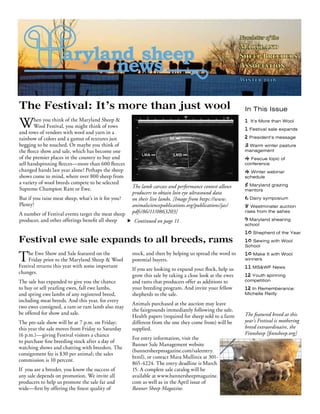 The Festival: It’s more than just wool In This Issue
1 It’s More than Wool
1 Festival sale expands
2 President’s message
3 Warm winter pasture
management
4 Fescue topic of
conference
4 Winter webinar
schedule
5 Maryland grazing
mentors
6 Dairy symposium
8 Westminster auction
rises from the ashes
9 Maryland shearing
school
10 Shepherd of the Year
10 Sewing with Wool
School
10 Make It with Wool
winners
11 MS&WF News
12 Youth spinning
competition
12 In Rememberance:
Michelle Reilly
The Ewe Show and Sale featured on the
Friday prior to the Maryland Sheep & Wool
Festival returns this year with some important
changes.
The sale has expanded to give you the chance
to buy or sell yearling ewes, fall ewe lambs,
and spring ewe lambs of any registered breed,
including meat breeds. And this year, for every
two ewes consigned, a ram or ram lamb also may
be offered for show and sale.
The pre-sale show will be at 7 p.m. on Friday;
this year the sale moves from Friday to Saturday
(6 p.m.)—giving Festival visitors a chance
to purchase fine breeding stock after a day of
watching shows and chatting with breeders. The
consignment fee is $30 per animal; the sales
commission is 10 percent.
If you are a breeder, you know the success of
any sale depends on promotion. We invite all
producers to help us promote the sale far and
wide—first by offering the finest quality of
Festival ewe sale expands to all breeds, rams
stock, and then by helping us spread the word to
potential buyers.
If you are looking to expand your flock, help us
grow this sale by taking a close look at the ewes
and rams that producers offer as additions to
your breeding program. And invite your fellow
shepherds to the sale.
Animals purchased at the auction may leave
the fairgrounds immediately following the sale.
Health papers (required for sheep sold to a farm
different from the one they come from) will be
supplied.
For entry information, visit the
Banner Sale Management website
(bannersheepmagazine.com/saleentry.
html), or contact Mara Mullinix at 301-
865-4224. The entry deadline is March
15. A complete sale catalog will be
available at www.bannersheepmagazine.
com as well as in the April issue of
Banner Sheep Magazine.
Newsletter of the
Maryland
Sheep Breeders
Association
Winter 2016
When you think of the Maryland Sheep &
Wool Festival, you might think of rows
and rows of vendors with wool and yarn in a
rainbow of colors and a gamut of textures just
begging to be touched. Or maybe you think of
the fleece show and sale, which has become one
of the premier places in the country to buy and
sell handspinning fleeces—more than 600 fleeces
changed hands last year alone! Perhaps the sheep
shows come to mind, where over 800 sheep from
a variety of wool breeds compete to be selected
Supreme Champion Ram or Ewe.
But if you raise meat sheep, what’s in it for you?
Plenty!
A number of Festival events target the meat sheep
producer, and other offerings benefit all sheep
The lamb carcass and performance contest allows
producers to obtain loin eye ultrasound data
on their live lambs. [Image from https://www.
animalsciencepublications.org/publications/jas/
pdfs/86/11/0863203]
 Continued on page 11
The featured breed at this
year’s Festival is mothering
breed extraordinaire, the
Finnsheep [finnsheep.org]
 