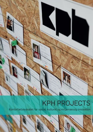 KPH PROJECTS
Kontorfællesskabet for social, kulturel og miljømæssig innovation
 