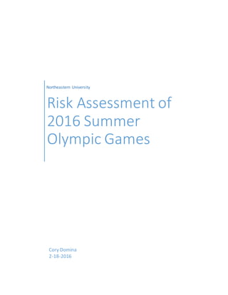 Northeastern University
Risk Assessment of
2016 Summer
Olympic Games
Cory Domina
2-18-2016
 