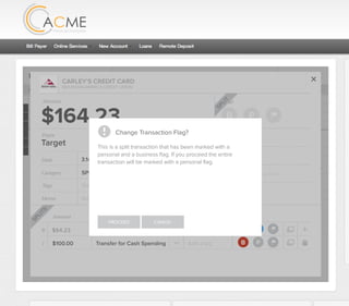 All Accounts Aug 30,2012 - Nov 26,2012 Search by payee,account,tags,amount,category or date
2/25/12 COMCAST CABLE/INTERNET2/27/12 CB2 Shopping .
Payee Category Amount ($)
2/27/12 Harmon’s Groceries .
2/25/12 COMCAST CABLE/INTERNET 3.822/27/12 Grey Dog Cafe Restaurants .
2/25/12 South Valley Sewer Utilities 21.21
2/25/12 Target SPLIT 164.23
2/25/12 COMCAST CABLE/INTERNET 3.822/25/12 iTunes Electronics & Software 1.06
2/25/12 Volkswagen Credit Car Payment 262.11
2/25/12 COMCAST CABLE/INTERNET 3.822/24/12 Funds Increase Salary 1000.00
2/24/12 Comcast Cable 48.21
2/25/12 COMCAST CABLE/INTERNET 3.822/24/12 Comcast Internet 44.87
2/23/12 Target Shopping 43.79
2/25/12 COMCAST CABLE/INTERNET 3.822/23/12 Rumbi Island Grill Restaurants 3.82
2/23/12 American Express Credit Card Payment 100.00
2/25/12 COMCAST CABLE/INTERNET 3.822/23/12 Comcast Cable/Internet
Checking
Account
Checking
Checking
Checking
American Exp...
Checking
American Exp...
Share Savings
Checking
Checking
Checking
American Exp...
Checking
2/23/12 American Express Credit Card Payment 100.00Checking
Checking 3.82
2/25/12 COMCAST CABLE/INTERNET 3.822/23/12 Comcast Cable/Internet Checking 3.82
Date
Flags
$164 / $300
Tags
Memo
This transaction appears on your statement as:
51% Used
Budget Summary
Category
Add a memo
Start typing here to add a tag
SPLIT
Print
Email
CARLEY’S CREDIT CARD
MOUNTAIN AMERICA CREDIT UNION
SHOPPING
Target
Payee
Date 3.14.2013
XXXXTARGET OREM UT
Amount
$164.23
Split Transaction
B P
SPLIT
1 $100.00
R
Amount Category Tags Flags
$64.23
Transfer for Cash Spending
Shopping B P
B P
Add a tag
Add a tag
SPLITS
Change Transaction Flag?
This is a split transaction that has been marked with a
personal and a business ﬂag. If you proceed the entire
transaction will be marked with a personal ﬂag.
PROCEED CANCEL
 