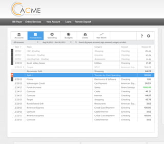 All Accounts Aug 30,2012 - Nov 26,2012 Search by payee,account,tags,amount,category or date Add Transactions
Accounts Transactions Spending Budgets Debts Net Worth ?
All Accounts Aug 30,2012 - Nov 26,2012 Search by payee,account,tags,amount,category or dateAll Accounts Aug 30,2012 - Nov 26,2012 Search by payee,account,tags,amount,category or dateAll Accounts Aug 30,2012 - Nov 26,2012 Search by payee,account,tags,amount,category or date
2/25/12 COMCAST CABLE/INTERNET2/27/12 Shopping .
Payee Category Amount ($)
2/27/12 Groceries .
2/25/12 COMCAST CABLE/INTERNET 3.822/27/12 Restaurants .
2/25/12 South Valley Sewer Utilities 21.21
2/25/12 COMCAST CABLE/INTERNET 3.822/25/12 iTunes Electronics & Software 1.06
2/25/12 Volkswagen Credit Car Payment 262.11
2/25/12 COMCAST CABLE/INTERNET 3.822/24/12 Funds Increase Salary 1000.00
2/24/12 Comcast Cable 48.21
2/25/12 COMCAST CABLE/INTERNET 3.822/24/12 Comcast Internet 44.87
2/23/12 Target Shopping 43.79
2/25/12 COMCAST CABLE/INTERNET 3.822/23/12 Rumbi Island Grill Restaurants 3.82
2/23/12 American Express Credit Card Payment 100.00
2/25/12 COMCAST CABLE/INTERNET 3.822/23/12 Comcast Cable/Internet
Checking
Account
Checking
Checking
Checking
Checking
American Exp...
Share Savings
Checking
Checking
Checking
American Exp...
Checking
2/23/12 American Express Credit Card Payment 100.00Checking
Checking 3.82
2/25/12 COMCAST CABLE/INTERNET 3.822/23/12 Comcast Cable/Internet Checking 3.82
Date
2/25/12 Target SPLIT 164.23American Exp...
CB2 - Pending
Harmon’s - Pending
Grey Dog Cafe - Pending
Shopping 64.23Remainder Split
Transfer for Cash Spending 100.00Split 1
 