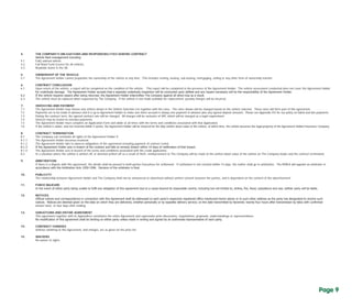 4. THE COMPANY’S OBLIGATIONS AND RESPONSIBILITIES DURING CONTRACT
Vehicle	fleet	management	including:
4.1 Fully valeted vehicle.
4.2 Full Road Fund Licence for all vehicles.
4.3 Roadside Assist in the UK.
5. OWNERSHIP OF THE VEHICLE
5.1 The Agreement Holder cannot jeopardise the ownership of the vehicle at any time. This includes renting, leasing, sub-leasing, mortgaging, selling or any other form of ownership transfer.
6. CONTRACT CONCLUSION
6.1 Upon return of the vehicle, a report will be completed on the condition of the vehicle. This report will be completed in the presence of the Agreement Holder. The vehicle assessment conducted does not cover the Agreement Holder
for	underbody	damage.		The	Agreement	Holder	accepts	that	a	separate	underbody	inspection	will	be	conducted	upon	defleet	and	any	repairs	necessary	will	be	the	responsibility	of	the	Agreement	Holder.
6.2	 If	the	vehicle	requires	repairs	after	being	returned,	the	Agreement	Holder	indemnifies	The	Company	against	all	direct	loss	as	a	result.
6.3 The vehicle must be replaced when requested by The Company. If the vehicle is not made available for replacement, penalty charges will be incurred.
7. INVOICING AND PAYMENT
7.1 The Agreement Holder may choose any vehicle shown in the Vehicle Selection List together with the rates. The rates shown will be charged based on the vehicle selected. These rates will form part of this agreement.
7.2 Payments are to be made in advance and it is up to Agreement Holder to make sure there account is always one payment in advance plus any agreed deposit amounts. Please see Appendix IIII for our policy on failed and late payments.
7.3 During the contract term, the agreed contract rate will be charged. All charges will be exclusive of VAT, which will be charged as a legal requirement.
7.4 Interest may be levied on overdue payments.
7.5 The Agreement Holder must complete an Application Form and abide at all times with the terms and conditions associated with that Application.
7.6 If the vehicle is stolen, and not returned within 4 weeks, the Agreement Holder will be invoiced for the fully written down value of the vehicle, at which time, the vehicle becomes the legal property of the Agreement Holder/Insurance Company.
8. CONTRACT TERMINATION
8.1 The Company can terminate all rights of the Agreement Holder if:
8.1.1 The Agreement Holder becomes insolvent
8.1.2 The Agreement Holder fails to observe obligations of the agreement including payment of contract rental.
8.1.3	 If	the	Agreement	Holder	acts	in	breach	of	the	contract	and	fails	to	remedy	breach	within	14	days	of	notification	of	that	breach.
8.1.4 The Agreement Holder acts in breach of the terms and conditions associated with the credit application.
8.2 In a situation where the vehicle is written off, or deemed written off as a result of theft, reimbursement to The Company will be made to the written down value of the vehicle on The Company books and the contract terminated.
9. ARBITRATION
If there is a dispute with this agreement, the details shall be passed to both parties Executives for settlement. If settlement is not reached within 14 days, the matter shall go to arbitration. The BVRLA will appoint an arbitrator in
accordance	with	the	Arbitration	Acts	1950-1996.		Decision	of	the	arbitrator	is	final.
10. PUBLICITY
The relationship between Agreement Holder and The Company shall not be announced or advertised without written consent between the parties, and is dependent on the content of the advertisement.
11. FORCE MAJEURE
In	the	event	of	either	party	being	unable	to	fulfil	any	obligation	of	this	agreement	due	to	a	cause	beyond	its	reasonable	control,	including	but	not	limited	to,	strikes,	fire,	flood,	subsidence	and	war,	neither	party	will	be	liable.
12. NOTICES
	Official	notices	and	correspondence	in	connection	with	this	Agreement	shall	be	addressed	to	each	party’s	respective	registered	office	mentioned	herein	above	or	to	such	other	address	as	the	party	has	designated	to	receive	such
notices.		Notices	are	deemed	given	on	the	date	on	which	they	are	delivered,	whether	personally	or	by	expedite	delivery	service;	on	the	date	transmitted	by	facsimile;	twenty	four	hours	after	transmission	by	telex	with	confirmed
answer back; or four days after mailing.
13. VARIATIONS AND ENTIRE AGREEMENT
This agreement together with its Appendices constitutes the entire Agreement and supersedes prior discussions, negotiations, proposals, understandings or representations.
No	modification	of	this	agreement	shall	be	binding	on	either	party	unless	made	in	writing	and	signed	by	an	authorised	representative	of	each	party.
14. CONTRACT CHARGES
Vehicles attaining to this Agreement, and charges, are as given on the price list.
15. WAIVERS
No waiver of rights.
Page 8Page 9
 