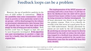A case study of algorithm-assisted decision making in child maltreatment hotline screening decisions
Chouldechova et. al.
Feedback loops can be a problem
 