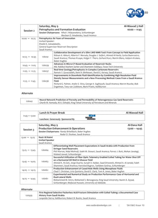 Session 2
Saturday, May 9 Al Mawad 5 Hall
Petrophysics and Formation Evaluation 10:00 11:45
Session Chairpersons: Nihal I. Wijeyesekera, Schlumberger
Maclean O. Amabeoku, Saudi Aramco
10:00 10:25 Petrophysics: 80 Years of Innovation
Invited Speaker:
Khalid A. Zainalabedin,
General Supervisor Reservoir Description
Saudi Aramco
10:25 10:45 126041
Collaborative Development of a Slim LWD NMR Tool: From Concept to Field Application
Ridvan X. Akkurt, Alberto F. Marsala, Douglas J. Seifert, Ahmed Al Harbi, Carlos Buenrostro,
Saudi Aramco; Thomas Kruspe, Holger F. Thern, Gerhard Kurz, Martin Blanz, Asbjorn Kroken,
Baker Hughes
10:45 11:05 126039
Advances in Micro CT Based Evaluation of Reservoir Rocks
Md. Rakibul Hashem Sarker and Shameem Siddiqui, Texas Tech University
11:05 11:25 126037
Real time Geology/Petrophysics in Complex Carbonate Reservoirs
Ramsin Y. Eyvazzadeh, Rami H. BinNasser, David G. Kersey; Saudi Aramco
11:25 11:45 126036
Improvements in Downhole Fluid Identification by Combining High Resolution Fluid
Density Sensor Measurements and a New Processing Method: Cases From a Saudi Aramco
Field
Richard G. Palmer, Andre S. Silva, George X. Saghiyyah, Saudi Aramco; Marvin Rourke, Bob
Engelman, Tony van Zuilekom, Mark Proett, Halliburton
Alternate
126042
Neural Network Prediction of Porosity and Permeability of Heterogeneous Gas Sand Reservoirs
Gharib M. Hamada, M.A. Elshafei, King Fahad University of Petroleum and Minerals
Lunch & Prayer Break Al Mawad Hall
11:45 13:00
Luncheon Generously Sponsored By
Session 3
Saturday, May 9 Al Dana Hall
Production Enhancement & Operations 13:00 14:45
Session Chairpersons: Randy Birkelbach, Baker Hughes
Nader D. Douhan, Saudi Aramco
13:00 13:25 Nasir Al Naimi
Invited Speaker
Saudi Aramco
13:25 13:45 126064
Differentiating Well Placement Expectations in Saudi Arabia with Production from
Stringer Sand Reservoirs
Phil Warran, Nidal Mishrafi, Saleh M. Dossari, Saudi Aramco; Parvez J. Butt, Mohan Javalagi,
Waleed Jawad, Schlumberger
13:45 14:05 126063
Successful Utilization of Fiber Optic Telemetry Enabled Coiled Tubing for Water Shut Off
on a Horizontal Oil Well in Ghawar Field
Ahmed K. Al Zain, Jorge Duarte, Surajit X. Haldar, Saad Driweesh, Ahmed A. Al Jandal, Faleh
Shammeri, Saudi Aramco; Vsevolod Bugrov, Tashfeen Sarfraz, Schlumberger
14:05 14:25 126062
Production Enhancement of Cased Hole Wells Using Mesophase Fluids
Chad F. Christian, Lirio Quintero, David E. Clark, Tom A. Jones, Baker Hughes
14:25 14:45 126061
Experimental and Numerical Study on Production Performance: Case of Horizontal and
Dual Lateral Wells
Mohammed M. Amro, Mohamed S. Benzagouta, King Saud University; Hazim A. Ayyad,
Schlumberger; Mofazzal Hussain, University of Adelaide.
Alternate
120939
First Regional Selective Packerless Acid Fracture Stimulation with Coiled Tubing: a Documented Case
History from Saudi Arabia
Leopoldo Sierra, Halliburton; Robert B. Bustin, Saudi Aramco
www.saudiarabiaoilandgas.com | SA O&G Issue 10
89
 