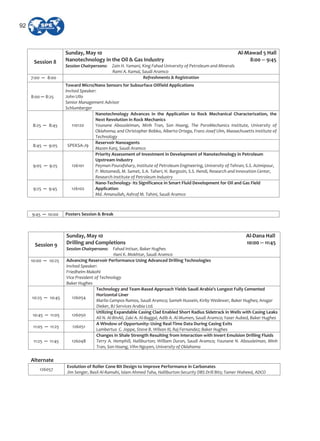 Session 8
Sunday, May 10 Al Mawad 5 Hall
Nanotechnology in the Oil & Gas Industry 8:00 9:45
Session Chairpersons: Zain H. Yamani, King Fahad University of Petroleum and Minerals
Rami A. Kamal, Saudi Aramco
7:00 8:00 Refreshments & Registration
8:00 8:25
Toward Micro/Nano Sensors for Subsurface Oilfield Applications
Invited Speaker:
John Ullo
Senior Management Advisor
Schlumberger
8:25 8:45 110120
Nanotechnology Advances in the Application to Rock Mechanical Characterization, the
Next Revolution in Rock Mechanics
Younane Abousleiman, Minh Tran, Son Hoang, The PoroMechanics Institute, University of
Oklahoma; and Christopher Bobko, Alberto Ortega, Franz Josef Ulm, Massachusetts Institute of
Technology
8:45 9:05 SPEKSA J9
Reservoir Nanoagents
Mazen Kanj, Saudi Aramco
9:05 9:25 126101
Priority Assessment of Investment in Development of Nanotechnology in Petroleum
Upstream Industry
Peyman Pourafshary, Institute of Petroleum Engineering, University of Tehran; S.S. Azimipour,
P. Motamedi, M. Samet, S.A. Taheri, H. Bargozin, S.S. Hendi, Research and Innovation Center,
Research Institute of Petroleum Industry
9:25 9:45 126102
Nano Technology Its Significance in Smart Fluid Development for Oil and Gas Field
Application
Md. Amanullah, Ashraf M. Tahini, Saudi Aramco
9:45 10:00 Posters Session & Break
Session 9
Sunday, May 10 Al Dana Hall
Drilling and Completions 10:00 11:45
Session Chairpersons: Fahad Intisar, Baker Hughes
Hani K. Mokhtar, Saudi Aramco
10:00 10:25 Advancing Reservoir Performance Using Advanced Drilling Technologies
Invited Speaker:
Friedhelm Makohl
Vice President of Technology
Baker Hughes
10:25 10:45 126054
Technology and Team Based Approach Yields Saudi Arabia's Longest Fully Cemented
Horizontal Liner
Marlio Campos Ramos, Saudi Aramco; Sameh Hussein, Kirby Wedewer, Baker Hughes; Ansgar
Dieker, BJ Services Arabia Ltd.
10:45 11:05 126050
Utilizing Expandable Casing Clad Enabled Short Radius Sidetrack in Wells with Casing Leaks
Ali N. Al BinAli, Zaki A. Al Baggal, Adib A. Al Mumen, Saudi Aramco; Yaser Aubed, Baker Hughes
11:05 11:25 126051
A Window of Opportunity: Using Real Time Data During Casing Exits
Lambertus C. Joppe, Steve B. Wilson III, Raj Fernandez; Baker Hughes
11:25 11:45 126048
Changes in Shale Strength Resulting from Interaction with Invert Emulsion Drilling Fluids
Terry A. Hemphill, Halliburton; William Duran, Saudi Aramco; Younane N. Abousleiman, Minh
Tran, Son Hoang, Vihn Nguyen, University of Oklahoma
Alternate
126057
Evolution of Roller Cone Bit Design to Improve Performance in Carbonates
Jim Senger, Basil Al Ramahi, Islam Ahmed Taha, Halliburton Security DBS Drill Bits; Tamer Waheed, ADCO
92
 