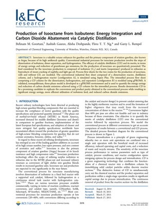 Production of Isooctane from Isobutene: Energy Integration and
Carbon Dioxide Abatement via Catalytic Distillation
Behnam M. Goortani,‡
Aashish Gaurav, Alisha Deshpande, Flora T. T. Ng,* and Garry L. Rempel
Department of Chemical Engineering, University of Waterloo, Waterloo, Ontario N2L 3G1, Canada
ABSTRACT: Isooctane is a valuable octane enhancer for gasoline and the primary component of aviation gasoline, also known
as Avgas, because of its high antiknock quality. Conventional industrial processes for isooctane production involve the steps of
dimerization of isobutene, dimer separation, and hydrogenation. The eﬃcacy of catalytic distillation (CD) and its merits, in terms
of energy savings and reduction of greenhouse gas emissions, for the production of isooctane are quantitatively presented. The
feed considered for the isooctane production is composed of isobutene (C4) and inerts (isopentane) produced in reﬁneries as
byproducts of steam cracking of naphtha and light gas oil. Process ﬂow sheets for the two routes for the production of isooctane,
with and without CD, are modeled. The conventional industrial ﬂow sheet composed of a dimerization reactor, distillation
column, and a hydrogenation reactor (conﬁguration A), is simulated using Aspen Plus. The intensiﬁed process ﬂow sheet
comprising a CD column for the dimerization, hydrogenation, and separation (conﬁguration B) is modeled using gPROMS. A
validated, nonequilibrium, three-phase model is developed in a gPROMS environment and is used to quantify the energy savings
and reduction of carbon dioxide emissions achieved using a CD column for the intensiﬁed process. Results demonstrate CD to
be a promising candidate to replicate the conversions and product purity obtained in the conventional process while resulting in
signiﬁcant energy savings, more eﬃcient utilization of isobutene feed, and reduced carbon dioxide emissions.
1. INTRODUCTION
Recent reﬁnery technologies have been directed at producing
high-octane gasoline-blending components that are essential to
increase the compliance of motor gasolines with the quality
speciﬁcations and projected quantity demand.1,2
The phase out
of methyl-tert-butyl ethanol (MTBE) in North America,
increased demand for middle distillates (kerosene and diesel)
in comparison to gasoline fractions, implementation of the
latest European fuel speciﬁcations, and adoption of cleaner and
more stringent fuel quality speciﬁcations worldwide have
necessitated eﬀorts toward the production of greater quantities
of high-octane blending components for gasoline that do not
contain aromatics, benzene, oleﬁns, and sulfur.2−4
In regard to these recent oil reﬁning developments, isooctane
has emerged as one of the leading gasoline additives on account
of its high octane number, low vapor pressure, and zero content
of aromatics and sulfur.5−7
Isooctane is also the primary
component of aviation gasoline (Avgas) because of its knock
resistance and high compression ratio.8,9
Isooctane production
technology oﬀers the scope of utilizing surplus isobutene in
reﬁneries due to the MTBE phase-out and increased reﬁnery
revenues as conversion of light oleﬁns into gasoline blends
results in increased gasoline sales. Isooctane use and production
are expected to rise signiﬁcantly in the near future.
The conventional process for isooctane manufacturing
involves dimerization of isobutene in a ﬁxed bed reactor with
a supported acid catalyst, followed by hydrogenation in a
continuous stirred tank reactor with hydrogenation cata-
lysts.7,10,11
There are various isooctane processes available
commercially, varying in terms of reaction conditions, reactant
conversion, and catalyst type, namely, CDIsoether, InAlk,
Selectopol, SP-Isoether, NExOCTANE, etc.7,12,13
Most con-
ventional processes for isooctane production operate at low
conversions (20−60%, with conversions diﬀering according to
the catalyst and reactor design) to prevent catalyst sintering due
to the highly exothermic reaction and to avoid the formation of
higher oligomers that may result from the increased
concentration of dimer in the reactor.14−16
Conversions higher
than 60% per pass are often not feasible and rare in industry
because of these constraints. Our objective is to quantify the
merits of catalytic distillation (CD) over the conventional
reactor followed by separation process. We model the
conventional process at diﬀerent conversions to get an accurate
comparison of results between a conventional and CD process.
The detailed process ﬂowsheet diagram for the conventional
process is shown in Figure 1.
Process intensiﬁcation is a principle of green engineering
whereby two or more unit operations are combined into a
single unit operation with the beneﬁcial result of increased
eﬃciency, reduced operating and capital costs, and a reduction
of waste and recycle streams. The sensitivity of the isooctane
process performance to various parameters such as type of
catalyst, process conditions, and reactor conﬁguration opens
intriguing options for process design and intensiﬁcation. CD is
a green engineering technology that combines the function-
alities of a chemical reactor into a distillation column by
immobilizing solid catalyst particles within discrete reactive
sections.17
This distinctive feature of CD to simultaneously
carry out the chemical reaction and the product separation and
puriﬁcation within a single-stage operation results in signiﬁcant
capital savings due to process intensiﬁcation. The continuous
removal of product from the reactive section via the distillation
Received: August 12, 2014
Revised: March 18, 2015
Accepted: March 27, 2015
Published: March 27, 2015
Article
pubs.acs.org/IECR
© 2015 American Chemical Society 3570 DOI: 10.1021/ie5032056
Ind. Eng. Chem. Res. 2015, 54, 3570−3581
 