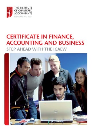 CERTIFICATE IN FINANCE,
ACCOUNTING AND BUSINESS
STEP AHEAD WITH THE ICAEW
 