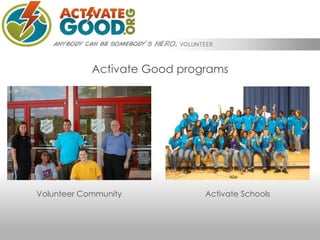 Activate Good's Volunteer Community
                   Connects individuals, groups,
                   and companies to v...