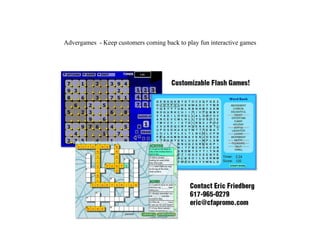 Advergames  - Keep customers coming back to play fun interactive games 