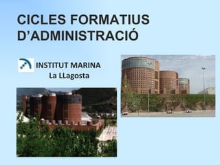 CICLES FORMATIUS
D’ADMINISTRACIÓ

  INSTITUT MARINA
     La LLagosta
 