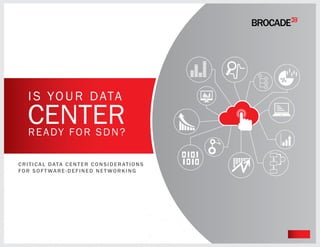 Data center operators
are being challenged
to be more agile and
responsive – and to
meet that challenge,
investments must
be made in data
center networks.
CENTER
IS YOUR DATA
READY FOR SDN?
CRITICAL DATA CENTER CONSIDERATIONS
FOR SOFT WARE-DEFINED NET WORKING
START
 