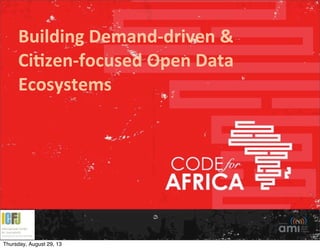 Building	
  Demand-­‐driven	
  &
Ci2zen-­‐focused	
  Open	
  Data	
  
Ecosystems
	
  
Thursday, August 29, 13
 
