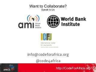 Want to Collaborate?
Speak to Us

info@codeforafrica.org
@code4africa
http://CodeForAfrica.org

 
