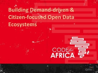 Building Demand-driven &
Citizen-focused Open Data
Ecosystems

 