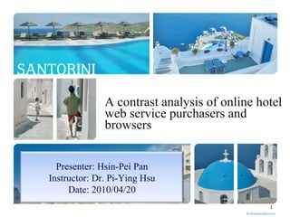 A contrast analysis of online hotel web service purchasers and browsers Presenter: Hsin-Pei Pan Instructor: Dr. Pi-Ying Hsu Date: 2010/04/20 
