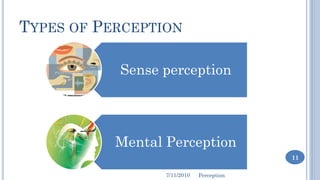 TYPES OF PERCEPTION

           Sense perception




           Mental Perception
                                        ...