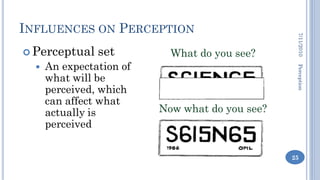 INFLUENCES ON PERCEPTION




                                                  7/11/2010
 Perceptual    set         What ...