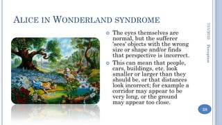 ALICE IN WONDERLAND SYNDROME




                                                       7/11/2010
                    The...