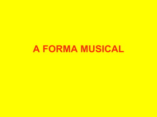 A FORMA MUSICAL 