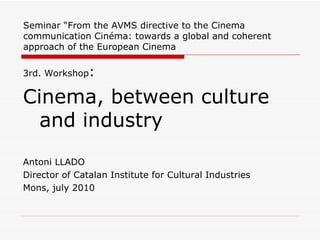 Seminar “From the AVMS directive to the Cinema  communication Cinéma: towards a global and coherent approach of the European Cinema ,[object Object],[object Object],[object Object],[object Object],[object Object]