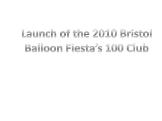 Launch of the 2010 Bristol Balloon Fiesta’s 100 Club 