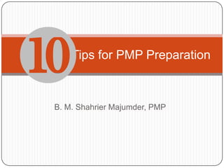 B. M. Shahrier Majumder, PMP Tips for PMP Preparation  