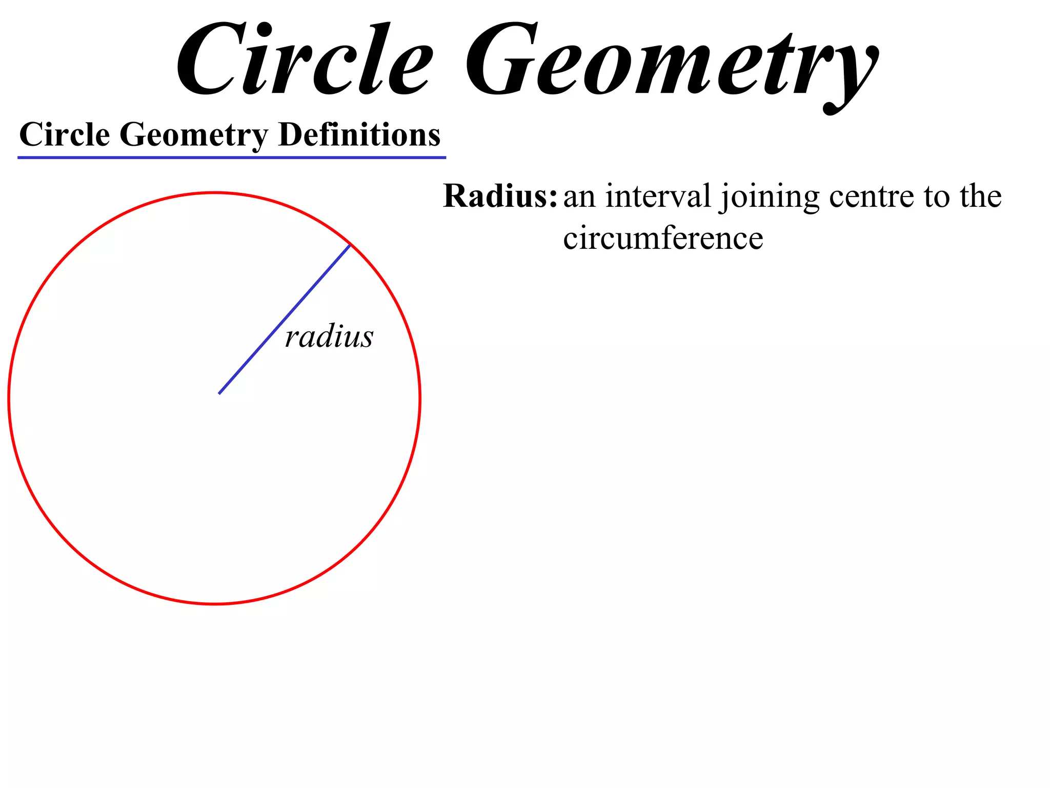 Circle Geometry Circle Geometry Definitions Radius: an interval joining centre to the circumference radius 