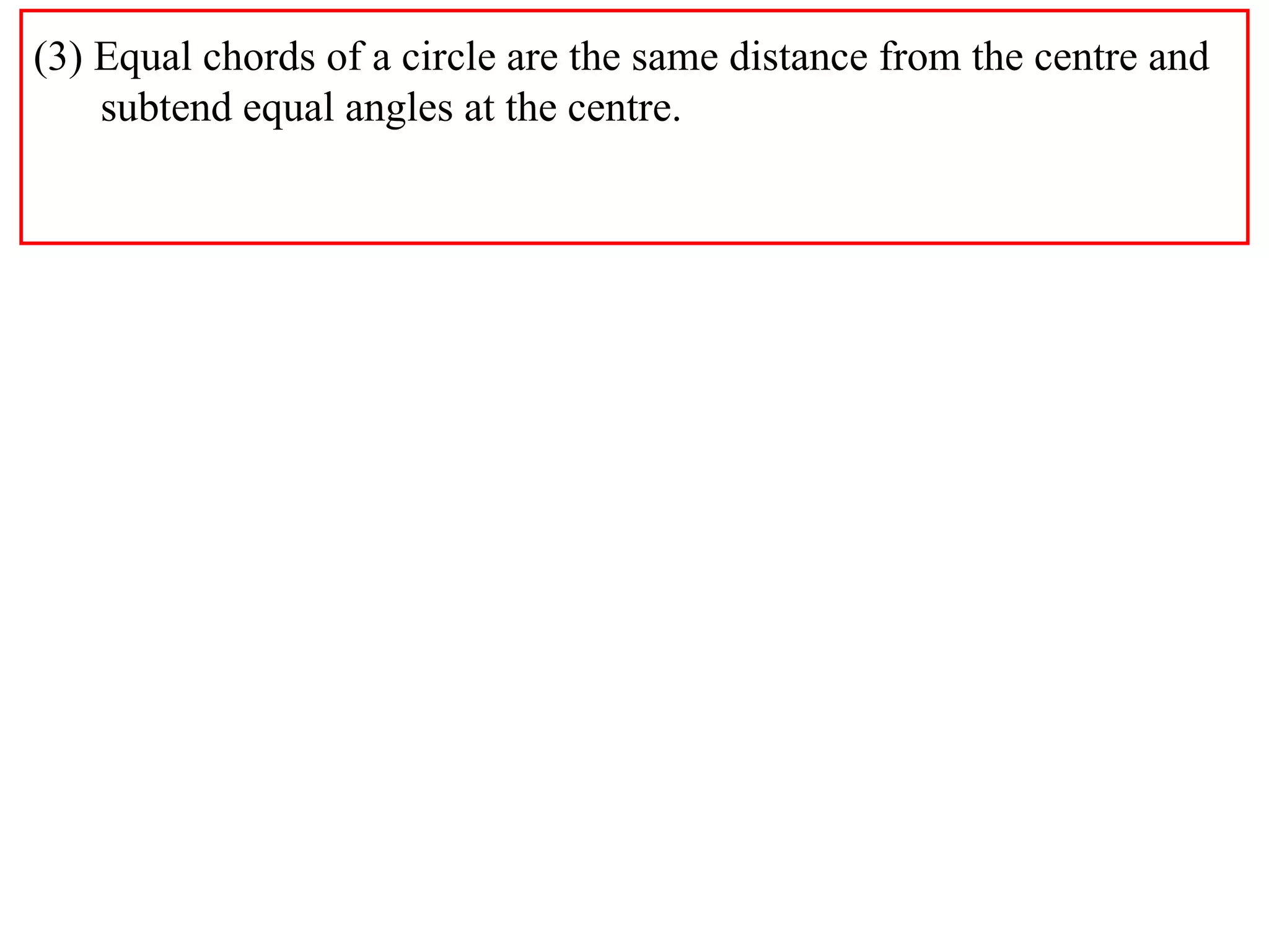 (3) Equal chords of a circle are the same distance from the centre and subtend equal angles at the centre. 