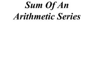 Sum Of An
Arithmetic Series
 