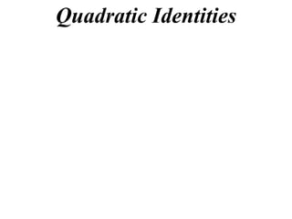 Quadratic Identities
 