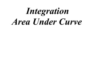 Integration
Area Under Curve
 