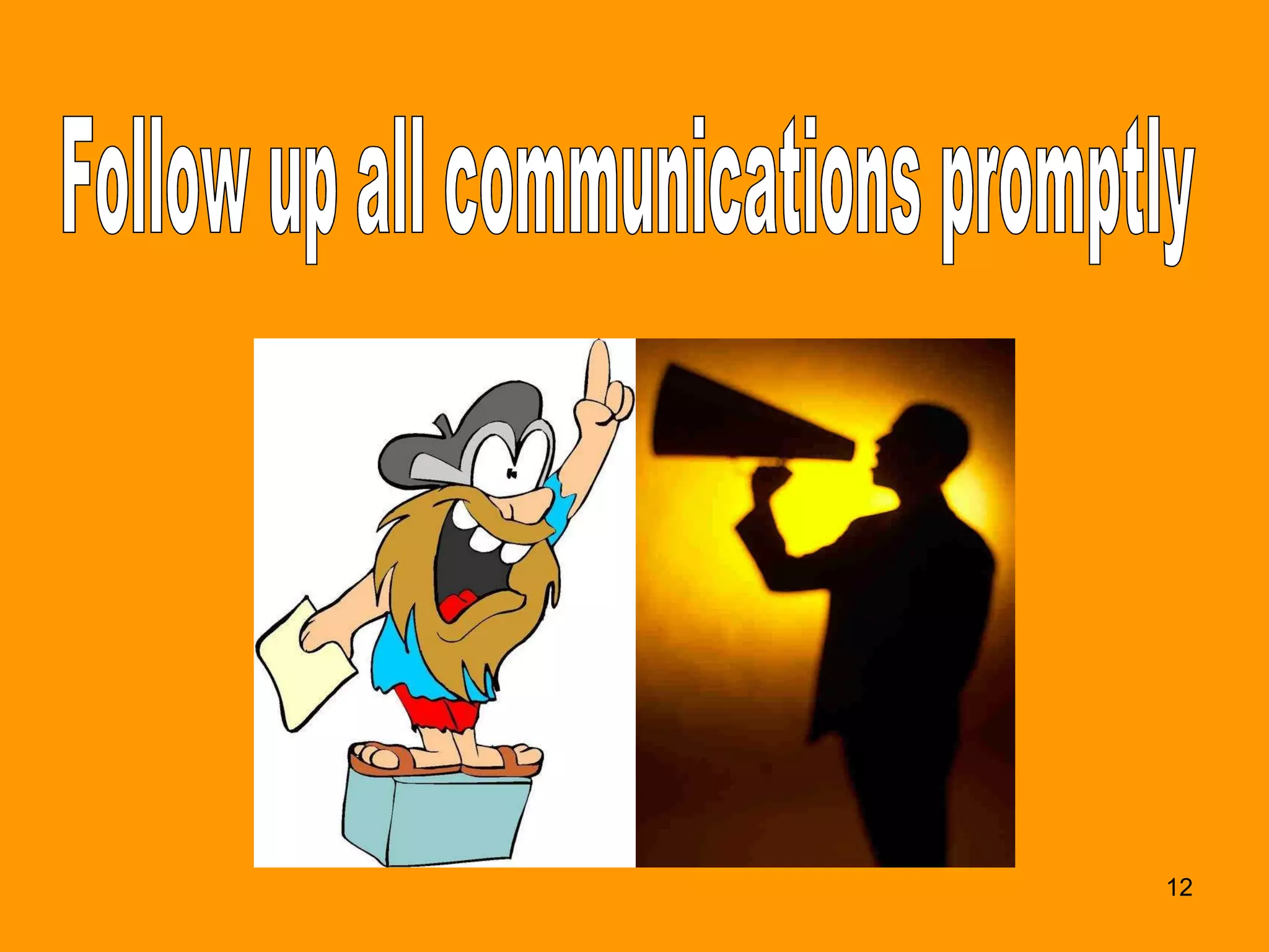 Follow up all communications promptly 