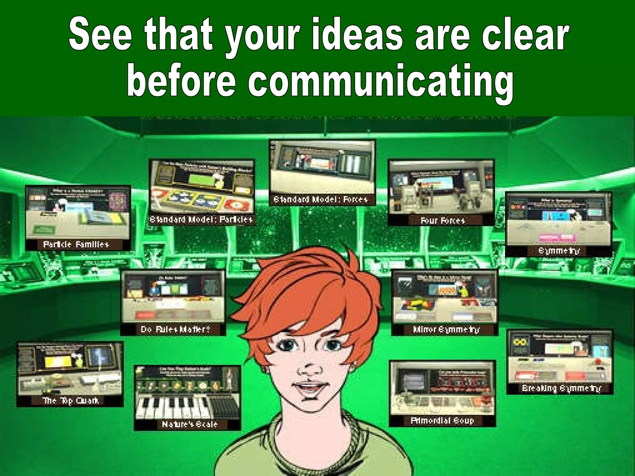 See that your ideas are clear before communicating 
