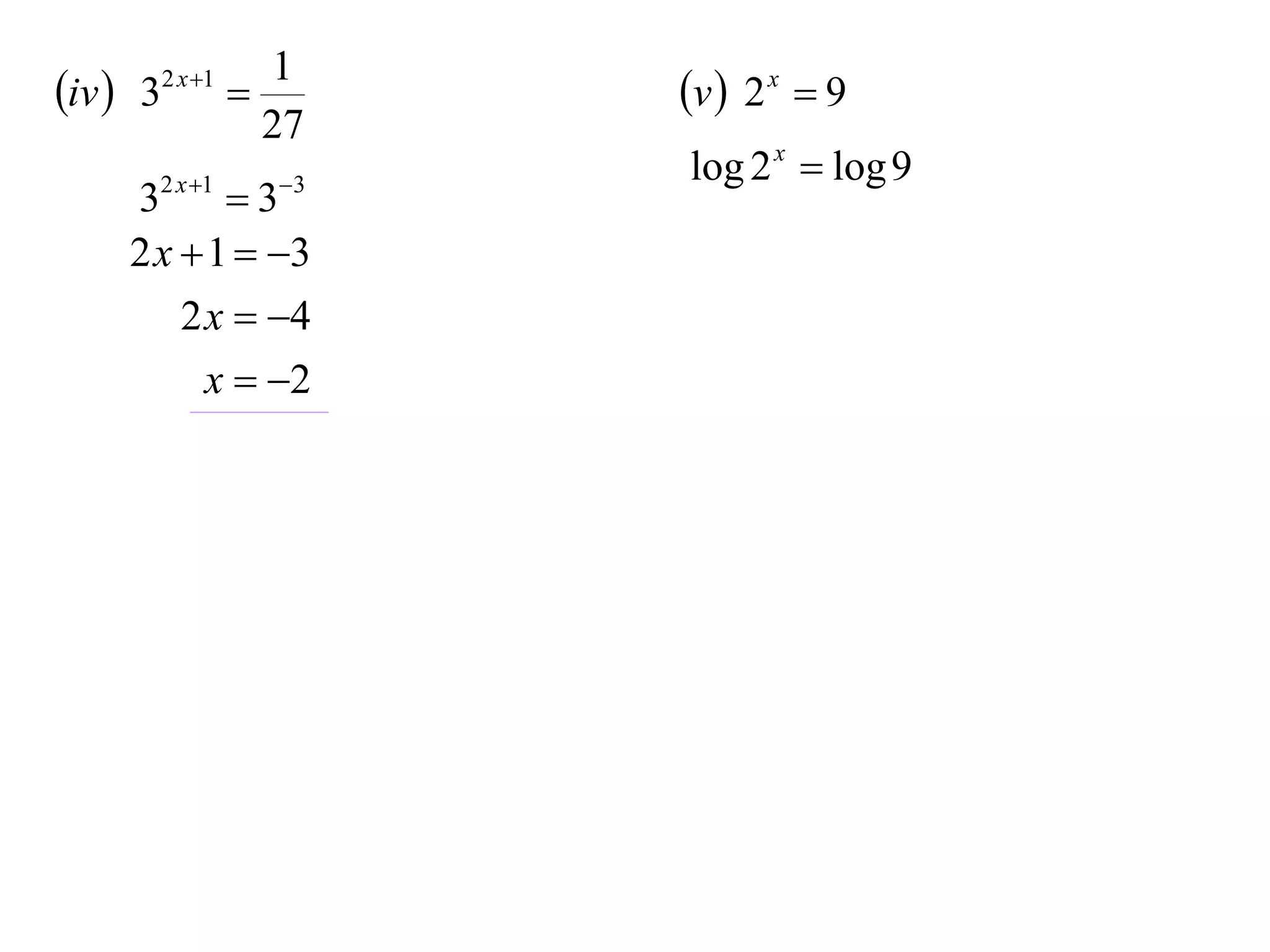 1
iv  32 x 1         v  2 x  9
                  27
                       log 2 x  log 9
     32 x 1  33
     2 x  1  3
         2 x  4
           x  2
 
