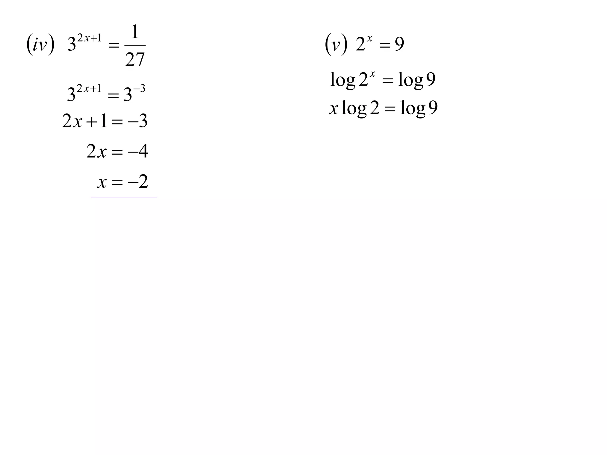 1
iv  32 x 1         v  2 x  9
                  27
                       log 2 x  log 9
     32 x 1  33
                       x log 2  log 9
     2 x  1  3
         2 x  4
           x  2
 