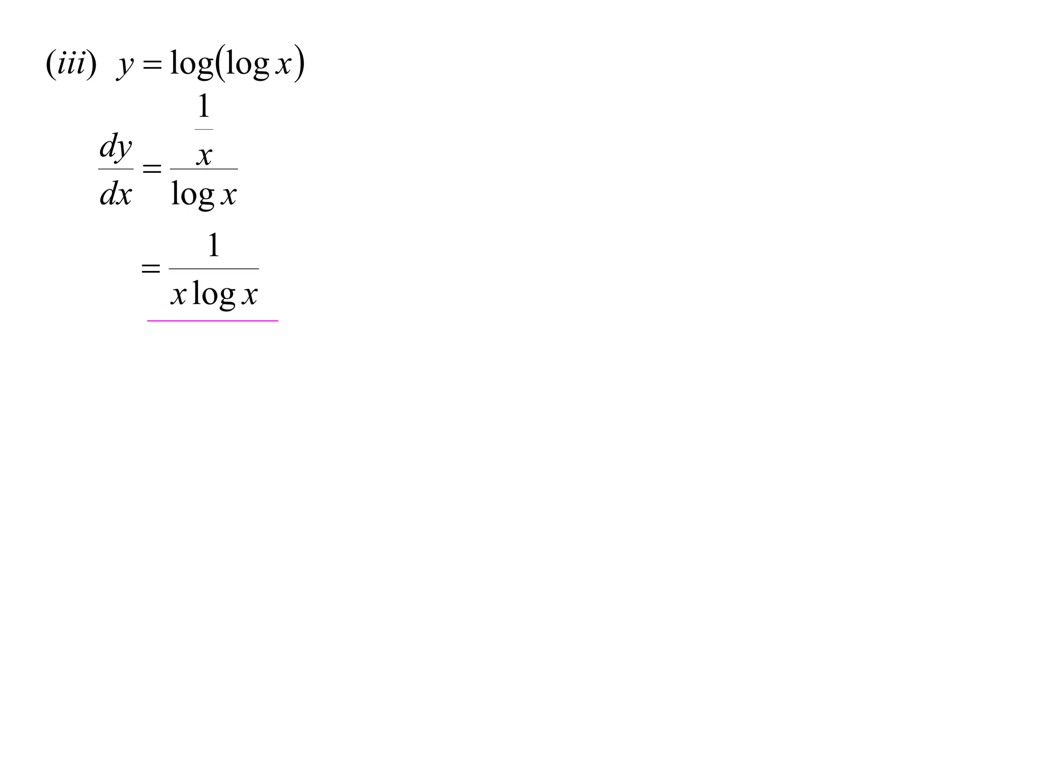 (iii) y  loglog x 
            1
     dy
         x
     dx log x
             1
        
          x log x
 