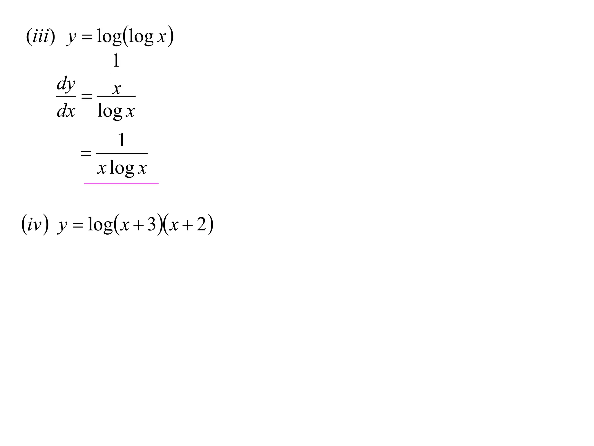 (iii) y  loglog x 
            1
     dy
         x
     dx log x
             1
        
          x log x

iv  y  log x  3 x  2
 