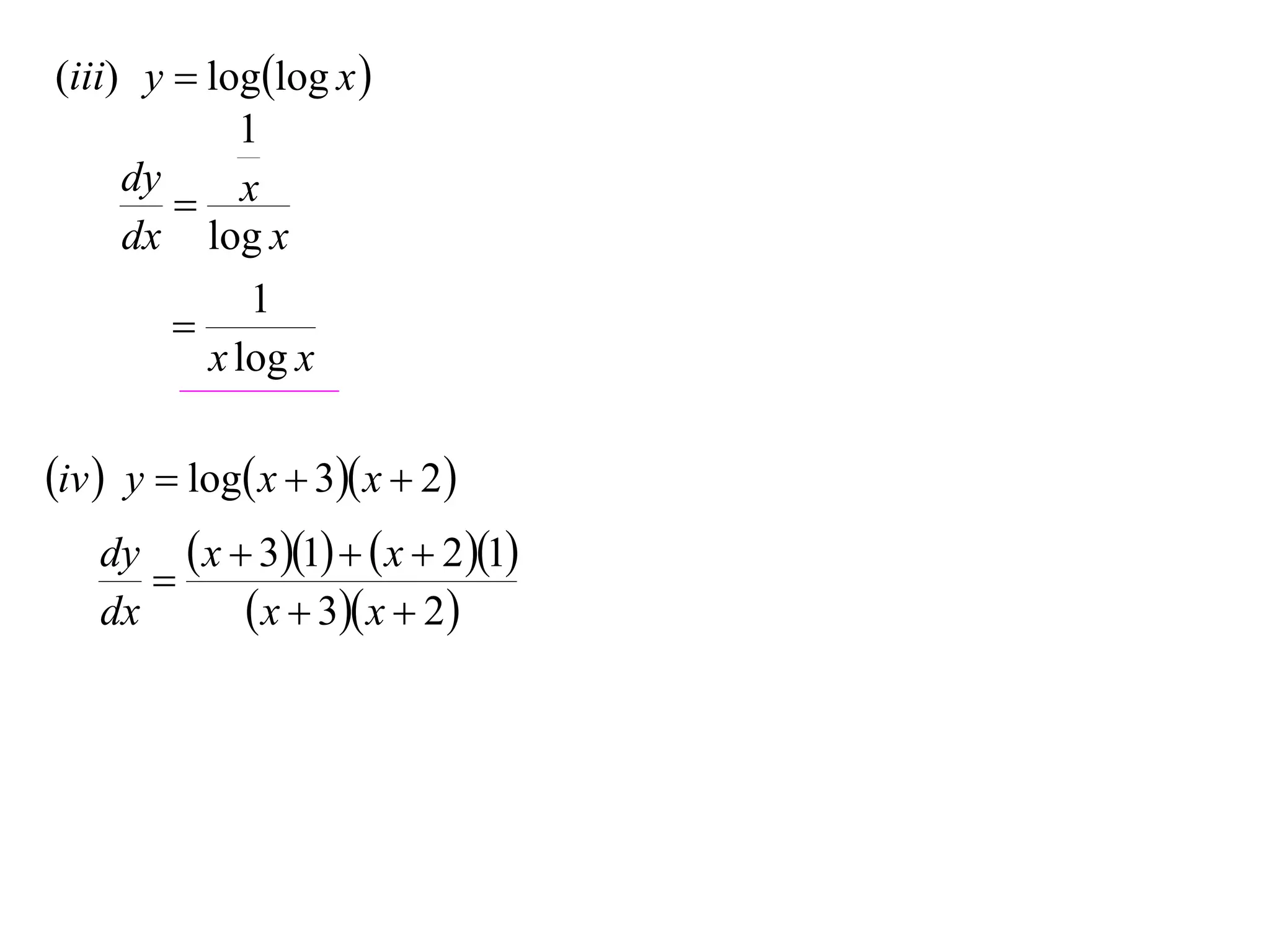 (iii) y  loglog x 
            1
     dy
         x
     dx log x
             1
        
          x log x

iv  y  log x  3 x  2
     dy  x  31   x  2 1
        
     dx       x  3 x  2
 