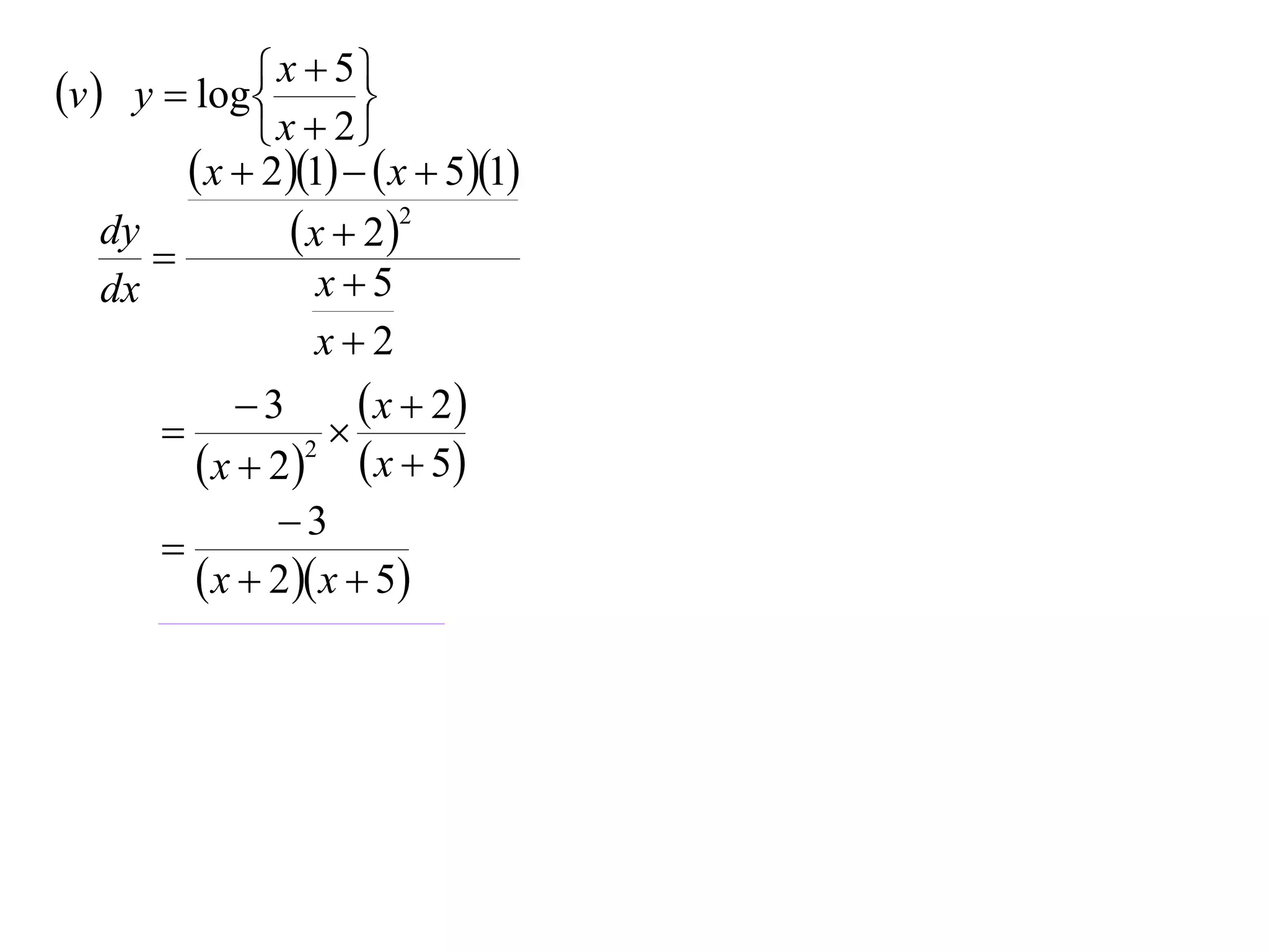 v  y  log  x  5
                      
               x  2
          x  21   x  51
    dy
       
                  x  22
    dx              x5
                    x2
             3        x  2
                  
          x  22  x  5
               3
       
          x  2 x  5
 