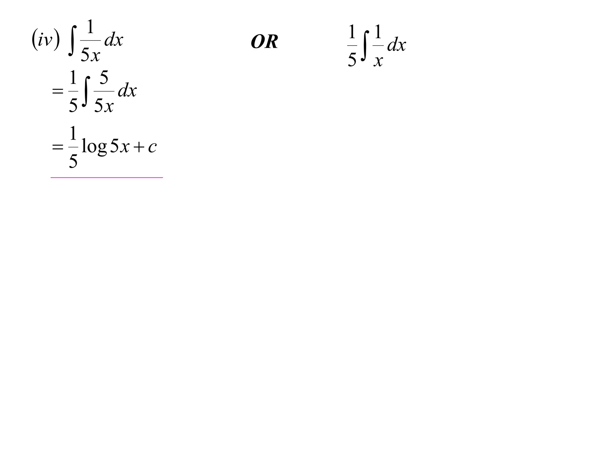 1
iv   dx         OR   1 1
                           x dx
        5x              5
      1 5
     dx
      5 5x
      1
    log 5 x  c
      5
 