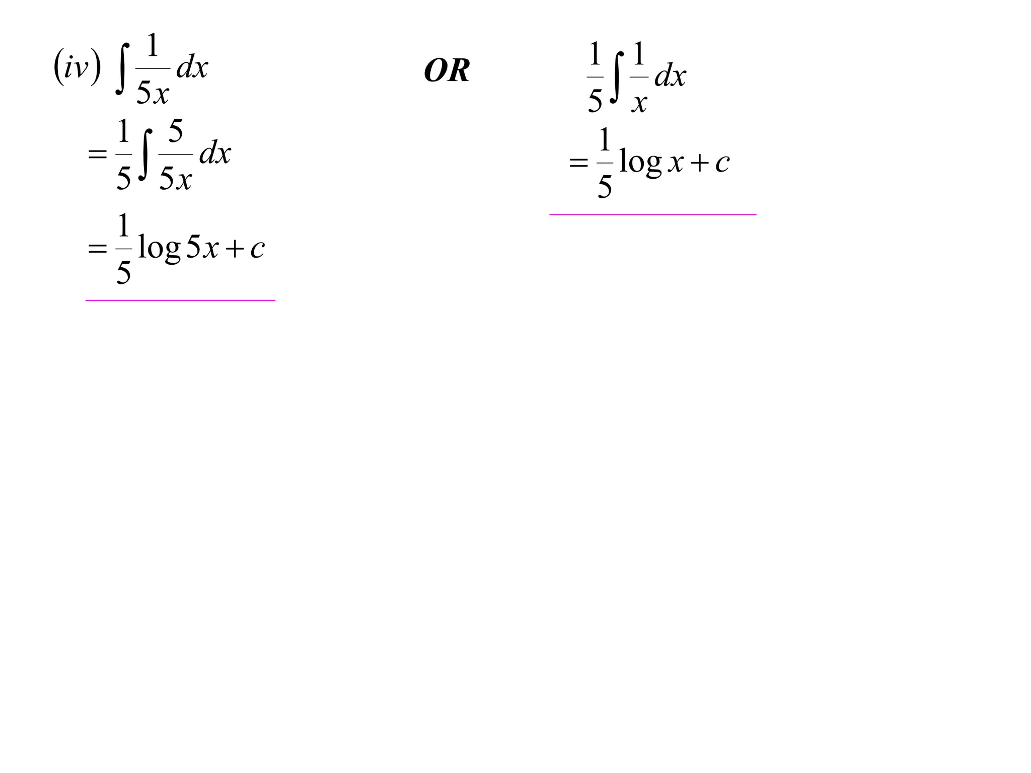 1
iv   dx         OR    1 1
                            x dx
        5x               5
      1 5
     dx                 1
                         log x  c
      5 5x                5
      1
    log 5 x  c
      5
 