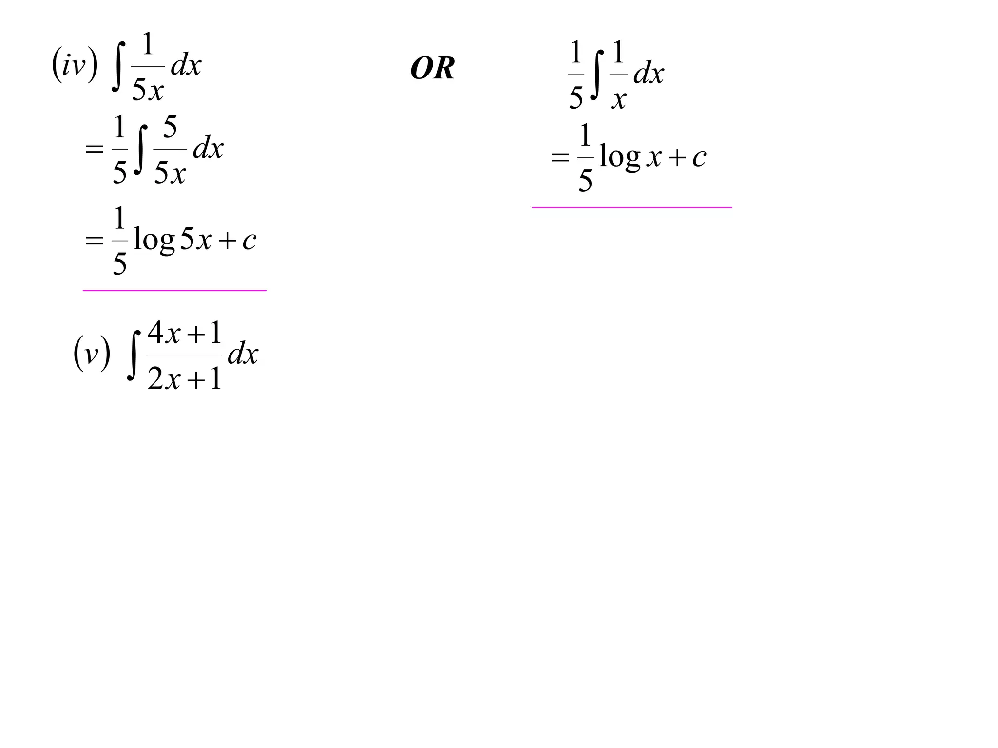 1
iv   dx         OR    1 1
                            x dx
        5x               5
      1 5
     dx                 1
                         log x  c
      5 5x                5
      1
    log 5 x  c
      5

        4x 1
 v         dx
        2x 1
 