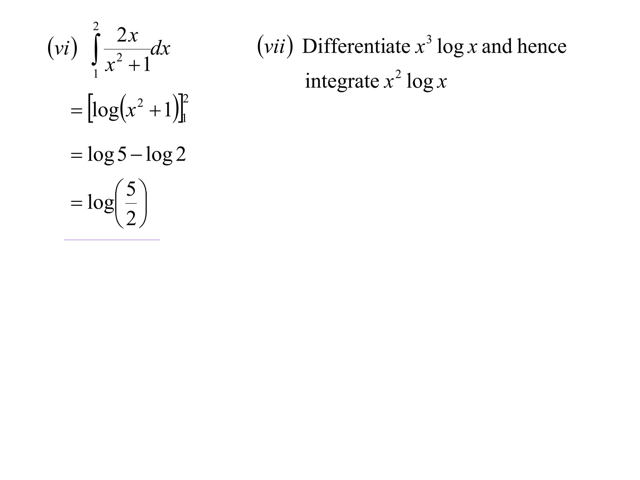 2
vi        2x
         x 2  1dx       vii  Differentiate x 3 log x and hence
        1
                                integrate x 2 log x
    logx  11
              2       2



    log 5  log 2

    log 
         5
         
        2
 
