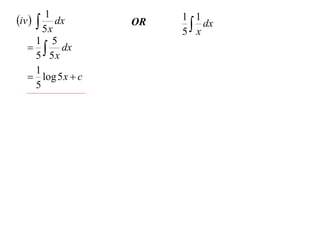 1
iv   dx         OR   1 1
                           x dx
        5x              5
      1 5
     dx
      5 5x
      1
    log 5 x  c
      5
 