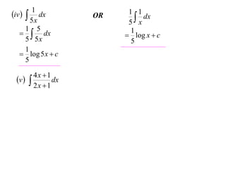 1
iv   dx         OR    1 1
                            x dx
        5x               5
      1 5
     dx                 1
                         log x  c
      5 5x                5
      1
    log 5 x  c
      5

        4x 1
 v         dx
        2x 1
 