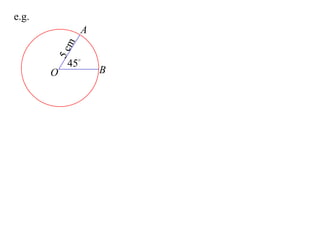 e.g.
               A


           m
       5c  45
       O           B
 