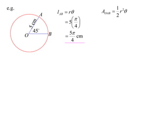 e.g.                                        1
                       l AB  r      AOAB  r 2
               A                            2
                                
                             5 

           m
                               4
       5c  45
                   B          5
       O                        cm
                               4
 