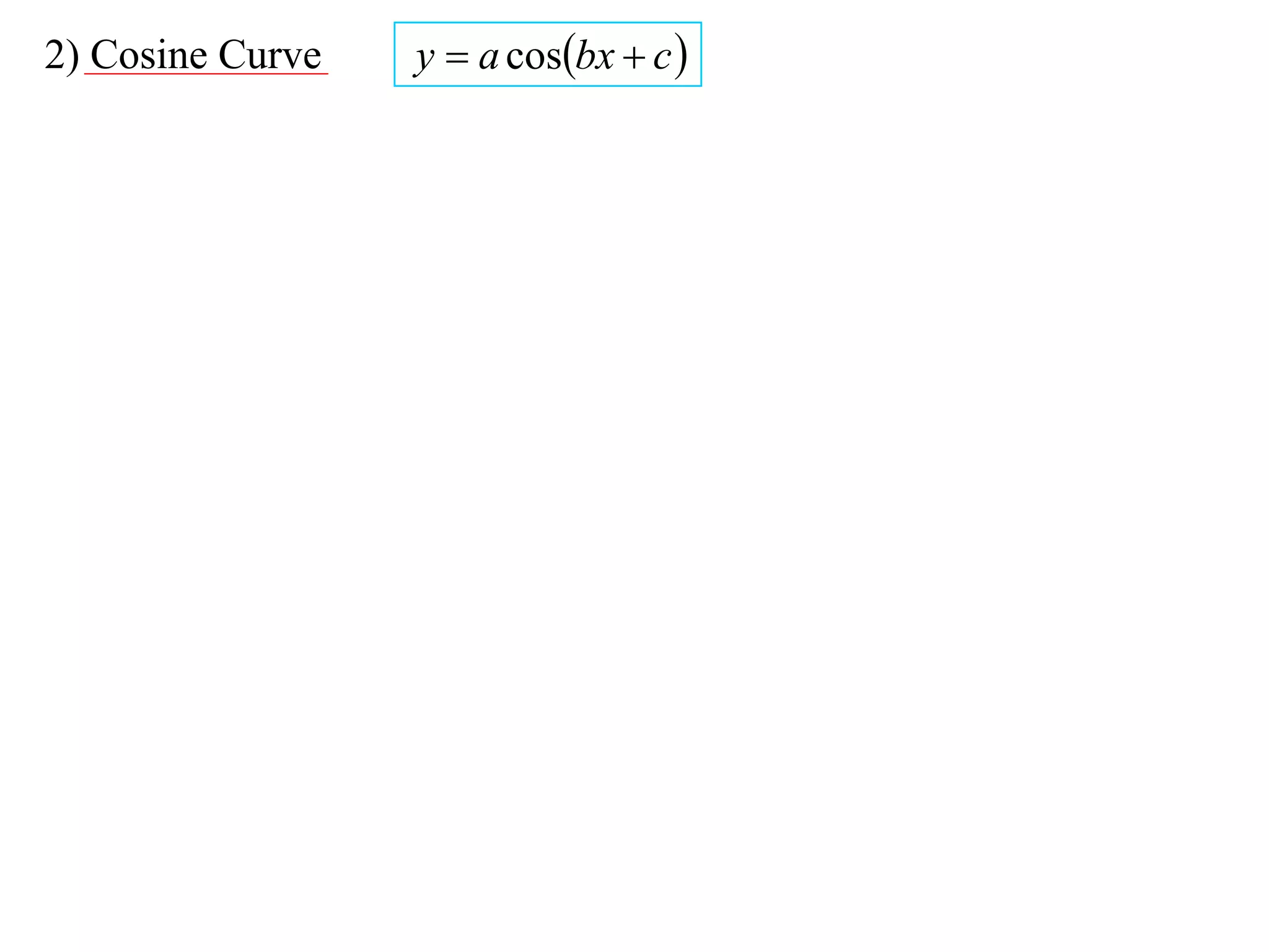 2) Cosine Curve   y  a cosbx  c 
 
