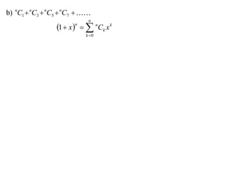 b) nC1  nC3  nC5  nC7  
                            n
                 1  x    nCk x k
                       n

                           k 0
 